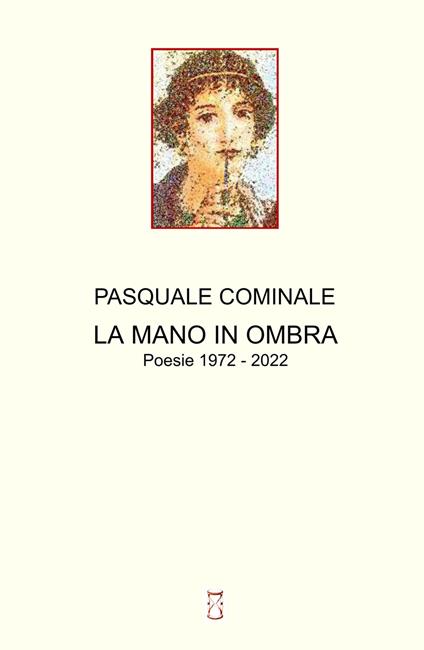 La mano in ombra. Poesie 1972 - 2022 - Pasquale Cominale - copertina