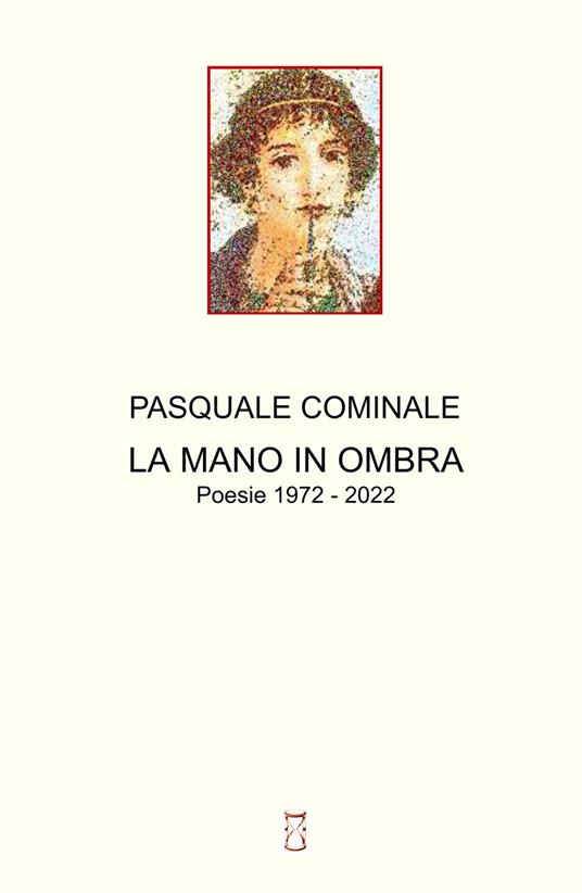 La mano in ombra. Poesie 1972 - 2022 - Pasquale Cominale - copertina