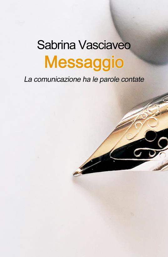 Messaggio. La comunicazione ha le parole contate - Sabrina Vasciaveo - copertina