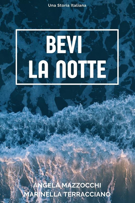 Bevi la notte. Una storia italiana - Angela Mazzocchi,Marinella Terracciano - ebook