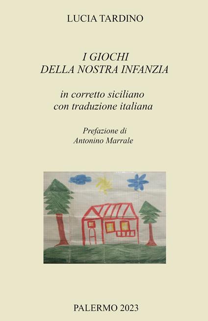 I giochi della nostra infanzia in corretto siciliano con traduzione italiana - Lucia Tardino - copertina