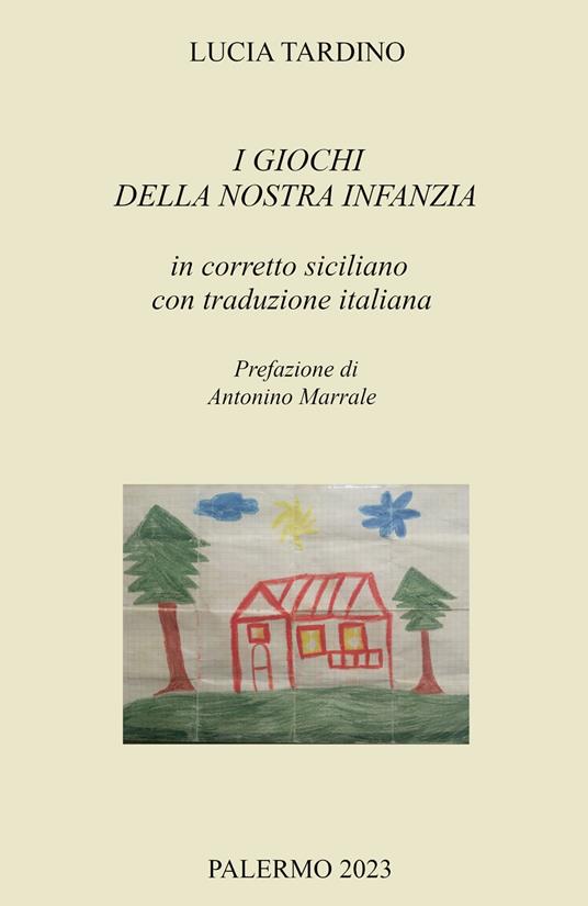 I giochi della nostra infanzia in corretto siciliano con traduzione italiana - Lucia Tardino - copertina