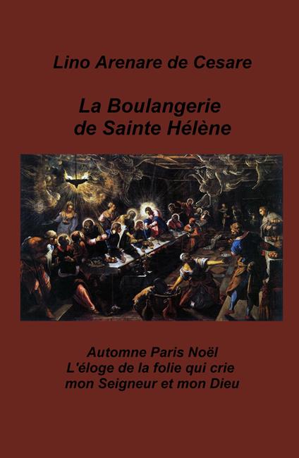 La boulangerie de Sainte Helene. Automne Paris Noel. L'eloge de la folie qui crie mon Seigneur et mon Dieu - Lino Arenare Zullo - copertina