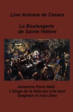 La boulangerie de Sainte Helene. Automne Paris Noel. L'eloge de la folie qui crie mon Seigneur et mon Dieu
