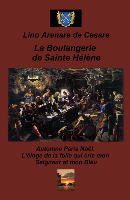 La boulangerie de Sainte Helene. Automne Paris Noel. L'eloge de la folie qui crie mon Seigneur et mon Dieu - Lino Arenare Zullo - copertina
