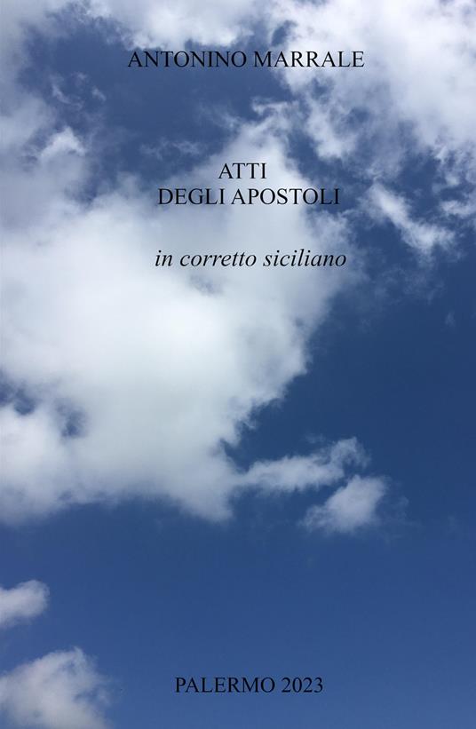 Atti degli Apostoli in corretto siciliano. Atti di-ll'Apostuli n-gurrettu sicilyanu - Antonino Marrale - copertina