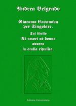 Giacomo Casanova al singolare. Sul libello «Né amori né donne ovvero la stalla ripulita»