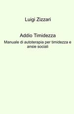 Addio timidezza. Manuale di autoterapia per timidezza e ansie sociali