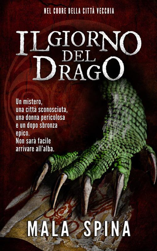 Il giorno del drago. Nel cuore della città vecchia. Nuova ediz. - Mala Spina - copertina
