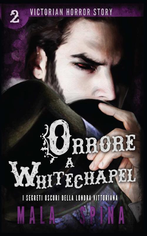 Orrore a Whitechapel. Victorian horror story. Vol. 2 - Mala Spina - copertina