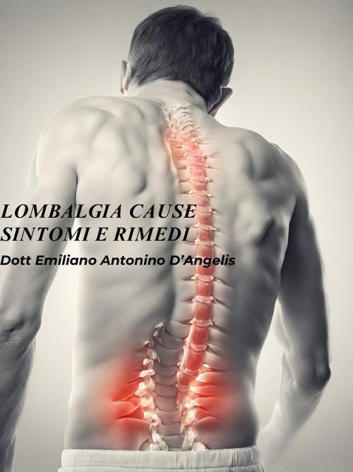 Lombalgia: cause, sintomi e rimedi. - Emiliano Antonino D'Angelis - ebook