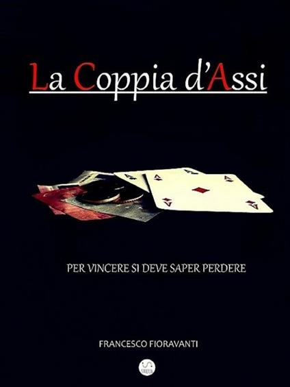 La coppia d'assi. Per vincere si deve saper perdere - Francesco Fioravanti - ebook