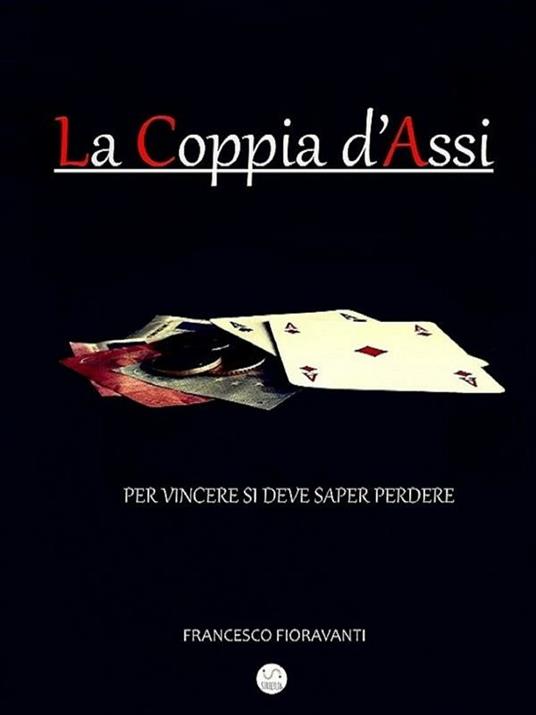 La coppia d'assi. Per vincere si deve saper perdere - Francesco Fioravanti - ebook