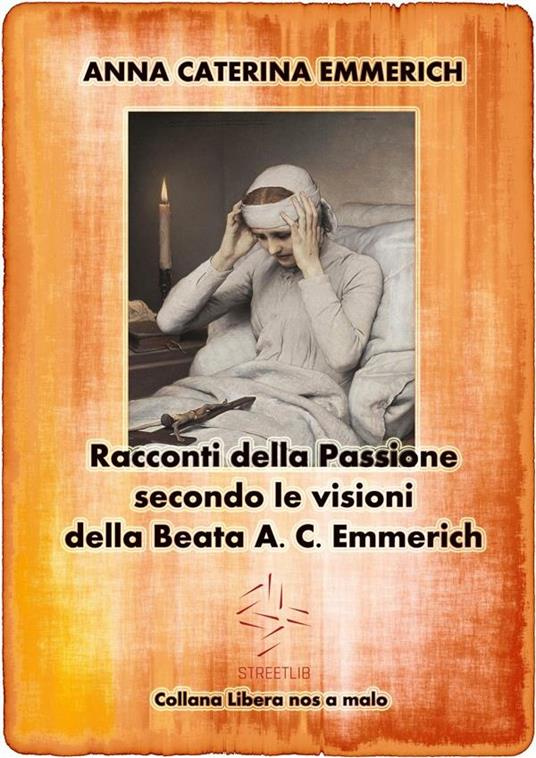 Racconti della Passione. Passione e morte di Gesù secondo le visioni della beata A. C. Emmerich - Anna K. Emmerick - ebook