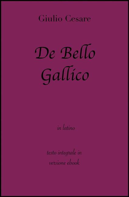 De bello gallico - Gaio Giulio Cesare - ebook
