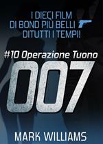 Operazione Tuono. I dieci film di Bond più belli... di tutti i tempi!. Vol. 10