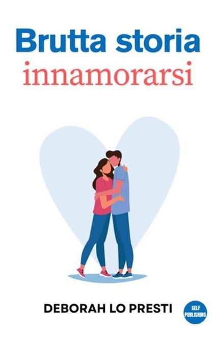 Brutta storia innamorarsi - Deborah Lo Presti - ebook