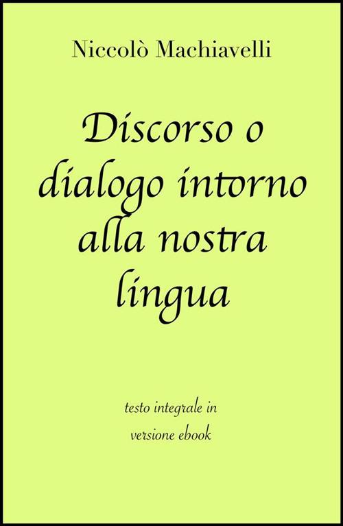 Discorso o dialogo intorno alla nostra lingua - Niccolò Machiavelli - ebook