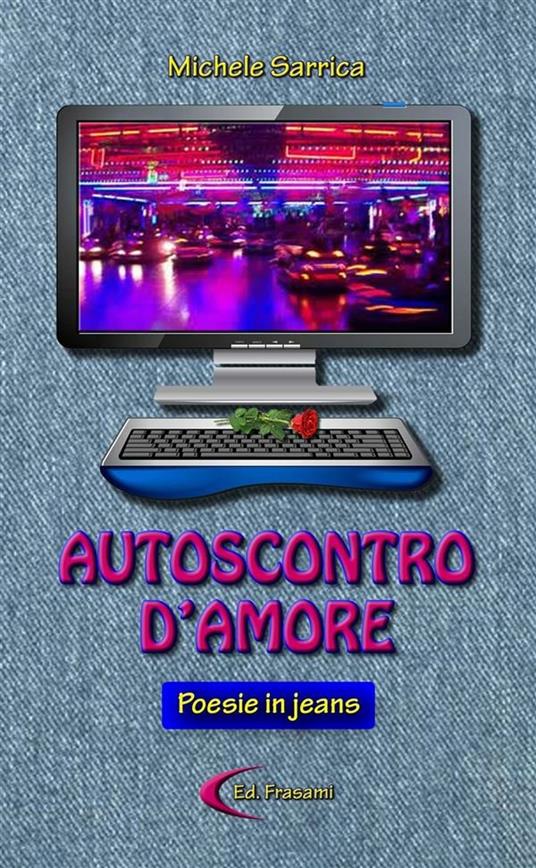 Autoscontro d'amore. Poesie in jeans - Michele Sarrica - ebook