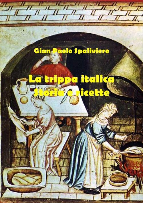La trippa italica. Storia e ricette - Gian Paolo Spaliviero - ebook