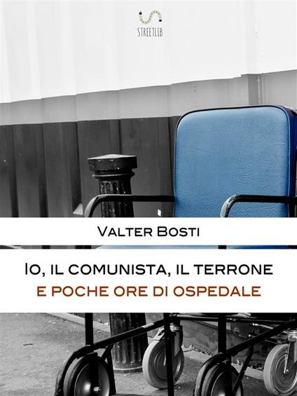 Io, il comunista, il terrone e poche ore di ospedale - Valter Bosti - ebook