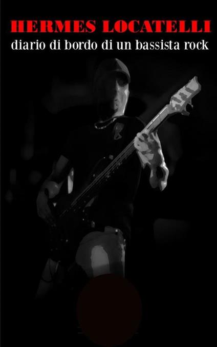 Diario di bordo di un bassista Rock - Hermes Locatelli - ebook