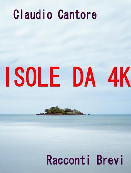 Isole da 4K - Claudio Cantore - ebook