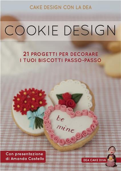 Cookie design. 21 progetti per decorare i tuoi biscotti passo-passo - Deanna Rossi - ebook