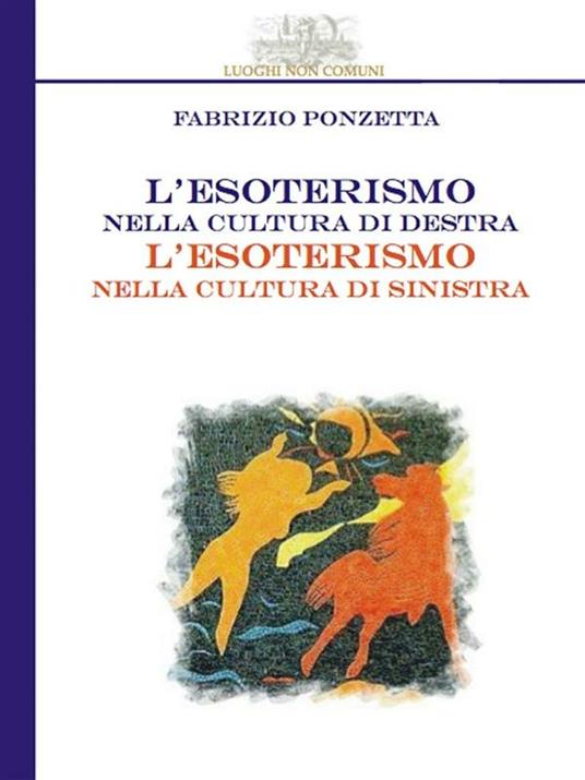L' esoterismo nella cultura di destra, l'esoterismo nella cultura di sinistra - Fabrizio Ponzetta - ebook