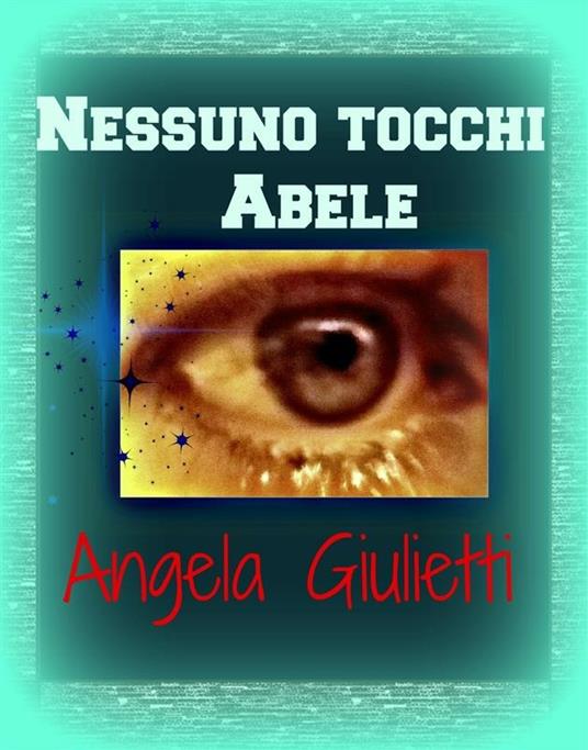 Nessuno tocchi Abele - Angela Giulietti - ebook