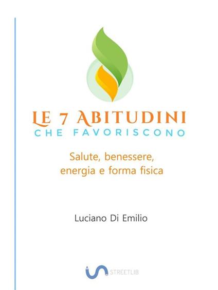 7 abitudini che favoriscono salute, benessere e forma fisica - Luciano Di Emilio - ebook