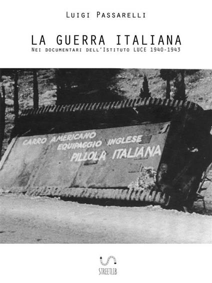La guerra italiana nei documentari dell'Istituto Luce 1940-1943 - Luigi Passarelli - ebook