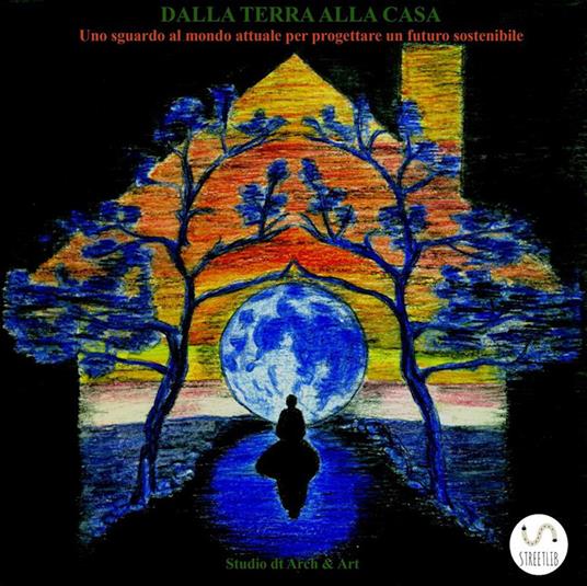 Dalla terra alla casa. Uno sguardo al mondo attuale per progettare un futuro sostenibile - Diana Tomasich - ebook