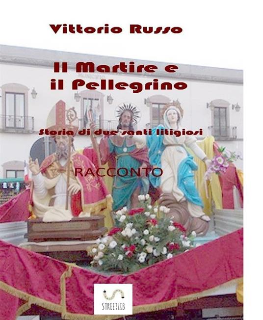Il martire e il pellegrino. Storia di due santi litigiosi - Vittorio Russo - ebook