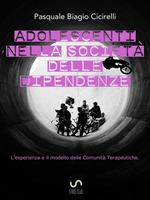 Adolescenti nella società delle dipendenze. L'esperienza e il modello delle comunità terapeutiche