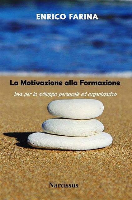 La motivazione alla formazione quale leva per lo sviluppo personale ed organizzativo - Enrico Farina - ebook