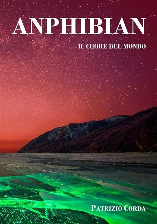 Il cuore del mondo. Anphibian - Patrizio Corda - ebook