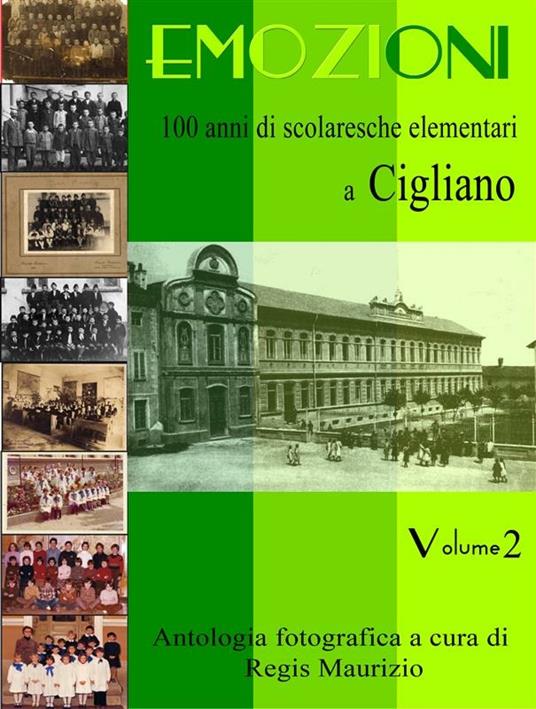 Emozioni. 100 anni di scolaresche elementari a Cigliano. Ediz. illustrata. Vol. 2 - Maurizio Regis - ebook
