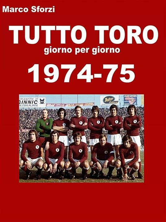 Tutto Toro 1974-75 - Marco Sforzi - ebook