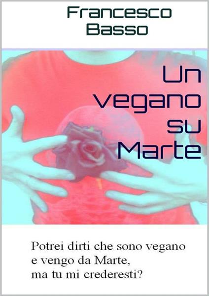 Un vegano su Marte - Francesco Basso - ebook