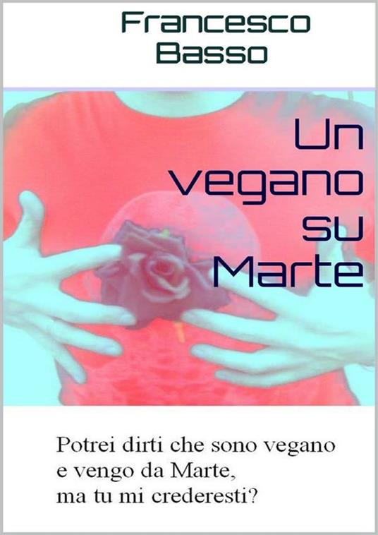 Un vegano su Marte - Francesco Basso - ebook