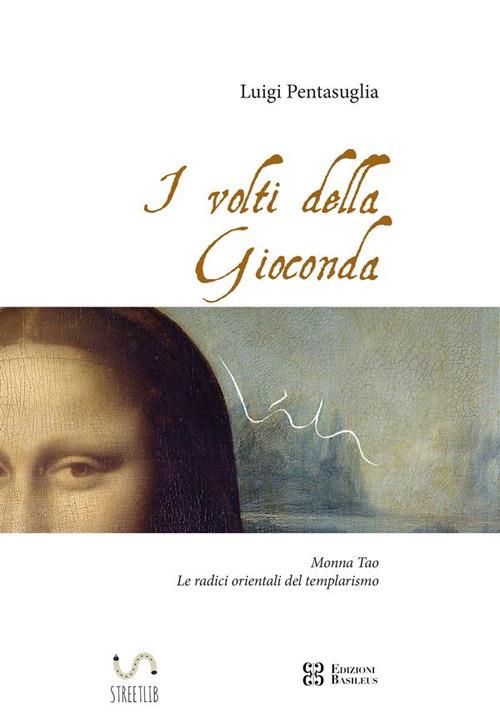 I volti della Gioconda. Monna Tao: le radici orientali del templarismo - Luigi Pentasuglia - ebook