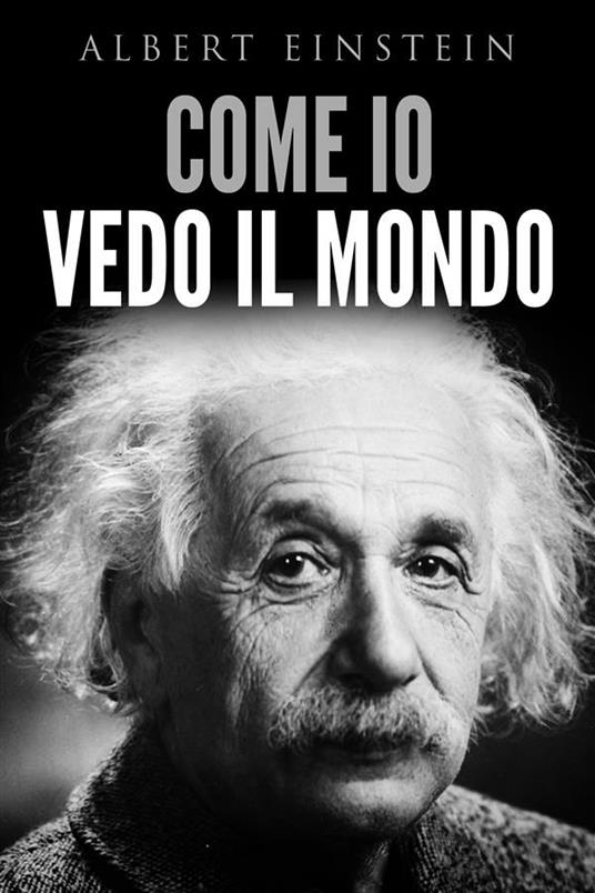 Come io vedo il mondo - Albert Einstein,David De Angelis - ebook