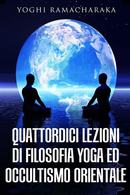 Quattordici lezioni di filosofia yoga ed occultismo orientale - Ramacharaka - ebook