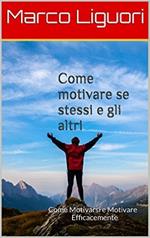 Come motivare sé stessi e gli altri