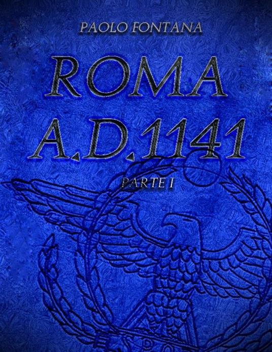 Roma A. D. 1141. Vol. 1 - Paolo Fontana - ebook