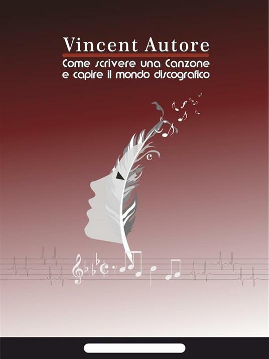 Come scrivere una canzone e capire il mondo discografico - Vincent Autore - ebook