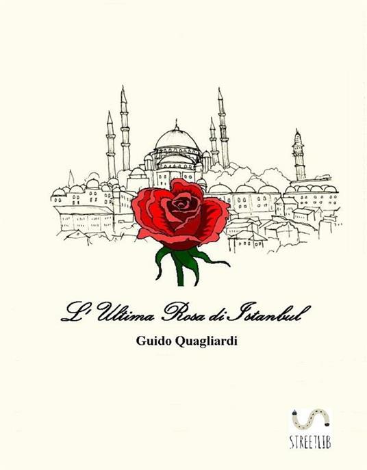 L' ultima rosa di Istanbul - Guido Quagliardi - ebook