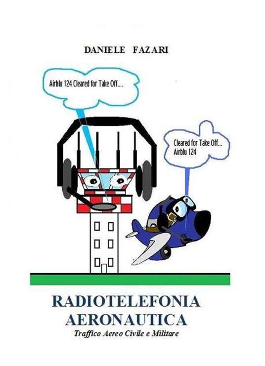 Radiotelefonia aeronautica. Traffico aereo civile e militare - Daniele Fazari - ebook
