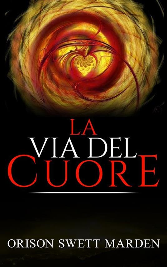 La via del cuore - Orison Swett Marden - ebook